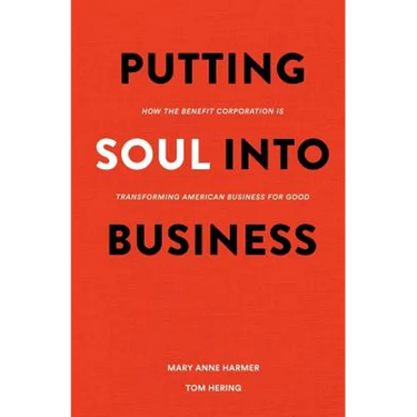 Putting Soul Into Business: How the Benefit Corporation is Transforming American Business for Good