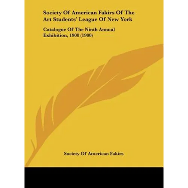 Society Of American Fakirs Of The Art Students' League Of New York: Catalogue Of The Ninth Annual Exhibition, 1900 (1900)