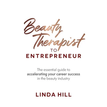 Beauty Therapist to Entrepreneur: The Essential Guide to Accelerating Your Career Success in the Beauty Industry