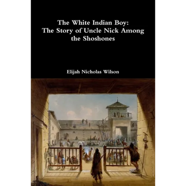 The White Indian Boy: The Story of Uncle Nick Among the Shoshones