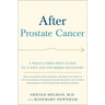 After Prostate Cancer: A What-Comes-Next Guide to a Safe and Informed Recovery