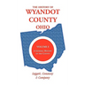 The History of Wyandot County, Ohio, Volume 1: A general history of the county