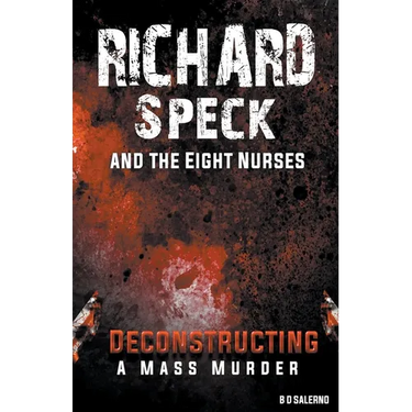 Richard Speck and the Eight Nurses: Deconstructing A Mass Murder