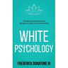White Psychology: The New Emotional Science Designed To Calm Your Anxious Mind