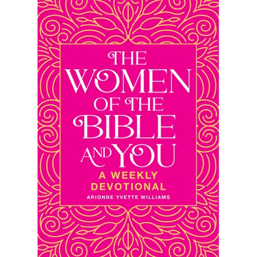 The Women of the Bible and You: A Weekly Devotional