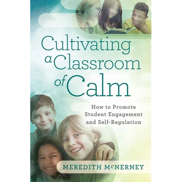 Cultivating a Classroom of Calm: How to Promote Student Engagement and Self-Regulation