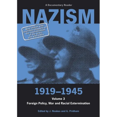Nazism 1919-1945 Volume 3: Foreign Policy, War and Racial Extermination