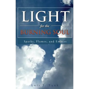 Light for the Burning Soul: Sparks, Flames, and Embers