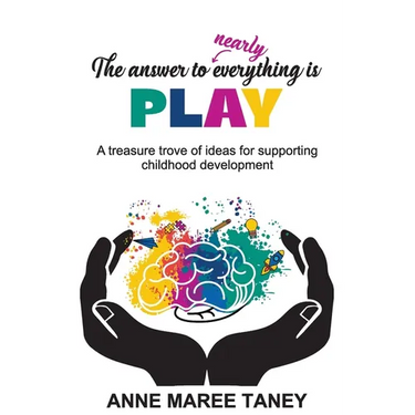The answer to nearly everything is PLAY: A treasure trove of ideas for supporting childhood development