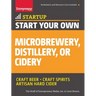 Start Your Own Microbrewery, Distillery, or Cidery: Your Step-By-Step Guide to Success