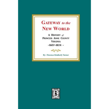 Gateway to the New World: A History of Princess Anne County, Virginia, 1607-1824