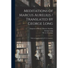 Meditations of Marcus Aurelius / Translated by George Long; With an Introduction by W. L. Courtney.