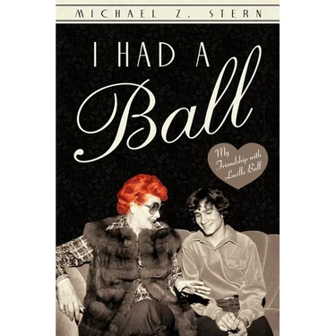 I Had a Ball: My Friendship with Lucille Ball