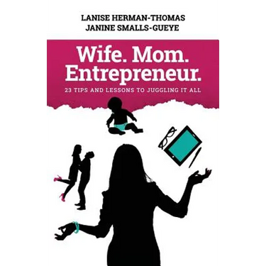 Wife. Mom. Entrepreneur.: 23 Tips and Lessons to Juggling It All