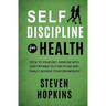 Self Discipline for Health: 2-in-1: Stick to your diet, exercise with unstoppable self-discipline and finally achieve your dream body