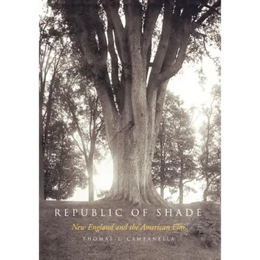 Republic of Shade: New England and the American ELM