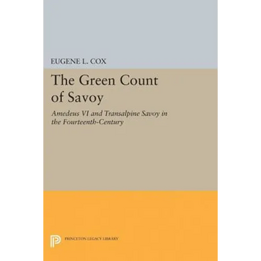 The Green Count of Savoy: Amedeus VI and Transalpine Savoy in the Fourteenth-Century