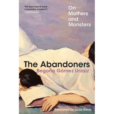 The Abandoners: On Mothers and Monsters