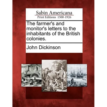 The Farmer's and Monitor's Letters to the Inhabitants of the British Colonies.