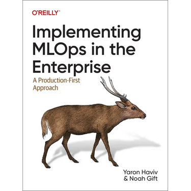 Implementing MLOps in the Enterprise: A Production-First Approach