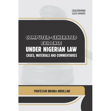 Computer-Generated Evidence Under Nigerian Law: Cases, Materials and Commentaries