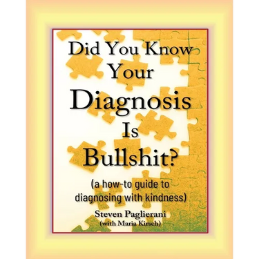 Did You Know Your Diagnosis Is Bullshit? (a how-to guide to diagnosing with kindness)
