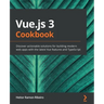 Vue.js 3 Cookbook: Discover actionable solutions for building modern web apps with the latest Vue features and TypeScript