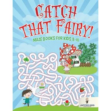 Catch that Fairy!: Maze Books for Kids 8-10