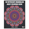 50 Intricate Mandalas: Adult Coloring Book with 50 Detailed Mandalas for Relaxation and Stress Relief (Volume 1)