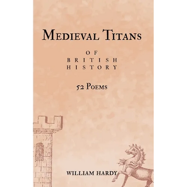 Medieval Titans of British History: 52 Poems. A book of poetry for Medieval History fans