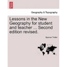 Lessons in the New Geography for Student and Teacher ... Second Edition Revised.