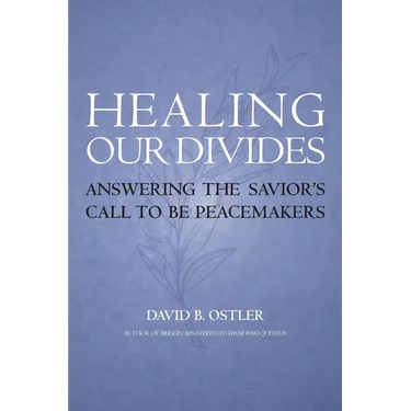 Healing Our Divides: Answering the Savior's Call to Be Peacemakers