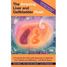 The Amazing Liver and Gallbladder Flush: A Powerful Do-It-Yourself Tool to Optimize Your Health and Well-being...and Much More