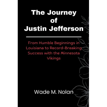 The Journey of Justin Jefferson: From Humble Beginnings in Louisiana to Record-Breaking Success with the Minnesota Vikings