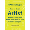 How to Be an Artist Without Losing Your Mind, Your Shirt, or Your Creative Compass: A Practical Guide