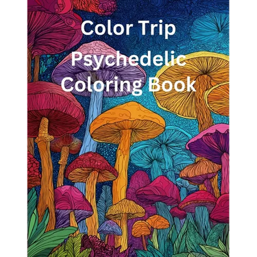 Color Trip: Psychedelic Coloring Book