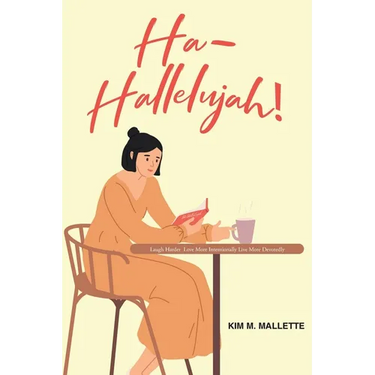 Ha-Hallelujah!: Laugh Hard Love More Intentionally Live More Devotedly
