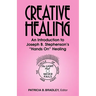 Creative Healing: N Introduction to Joseph B. Stephenson's "Hands On" Healing