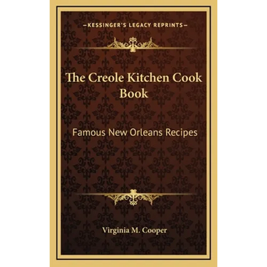 The Creole Kitchen Cook Book: Famous New Orleans Recipes