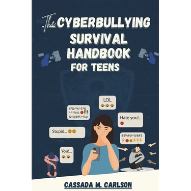 The Cyber-bullying Survival Handbook for Teens: A Simplified Guide With Practical Activities to Protect and Safeguard Your Teenager Against Online Har