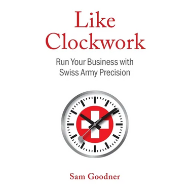 Like Clockwork: Run Your Business with Swiss Army Precision