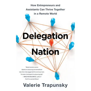 Delegation Nation: How Entrepreneurs and Assistants Can Thrive Together in a Remote World