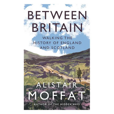 Between Britain: Walking the History of England and Scotland