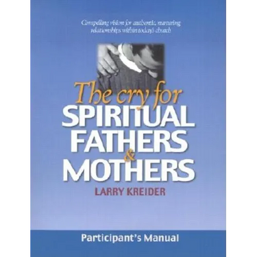 The Cry for Spiritual Fathers & Mothers