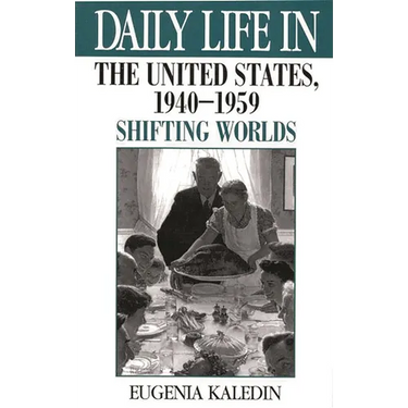 Daily Life in the United States, 1940-1959: Shifting Worlds