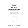 The Art of Not Overthinking: Believing in Yourself and Building Your Dream Life