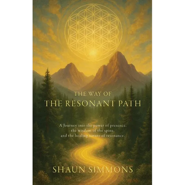 The Way of the Resonant Path: Healing Through Presence and the Spine