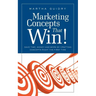 Marketing Concepts that Win!: Save Time, Money and Work by Crafting Concepts Right the First Time