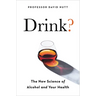 Drink?: The New Science of Alcohol and Health