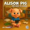 Alison Pig: Too busy to listen